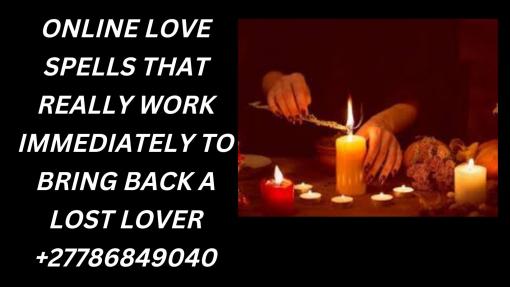 MOST BRILLIANT LOST LOVE SPELL CASTER +27786849040 IN USA, DUBLIN, UK, CANADA, ENGLAND, MISSISSIPPI 